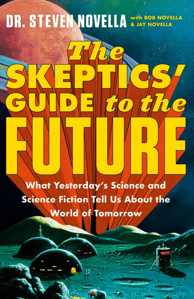 The Skeptics' Guide to the Future Steven Novella 9781399706735