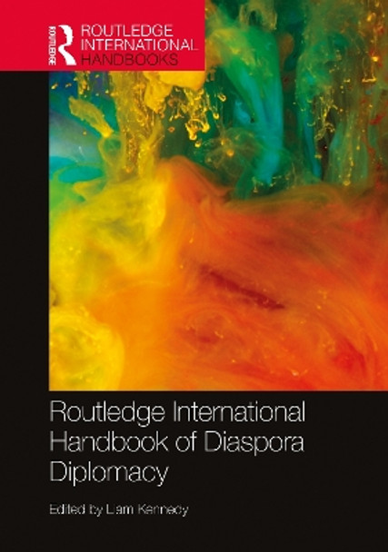 Routledge International Handbook of Diaspora Diplomacy by Liam Kennedy 9781032080567