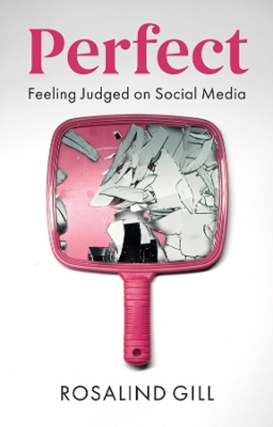 Perfect: Feeling Judged on Social Media by Rosalind Gill 9781509549702