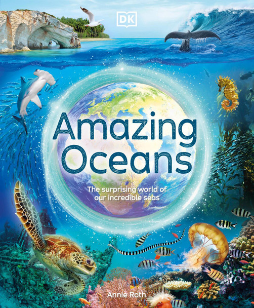 Amazing Oceans: The Surprising World of Our Incredible Seas by Annie Roth 9780241585122 Amazing Oceans: The Surprising World of Our Incredible Seas by Annie Roth 9780241585122