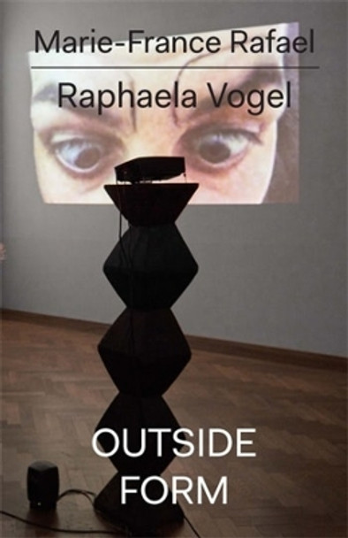 Raphaela Vogel: Outside Form by Marie-France Rafael 9783982389455