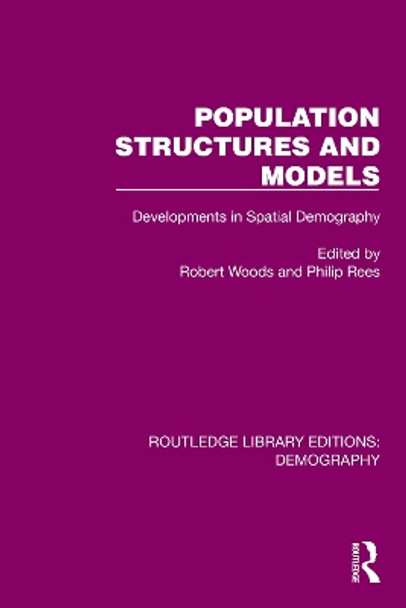Population Structures and Models: Developments in Spatial Demography by Robert Woods 9781032553597