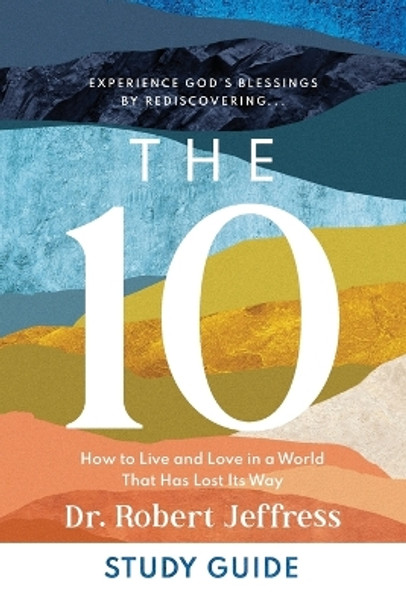 The 10 Study Guide – How to Live and Love in a World That Has Lost Its Way by Dr. Robert Jeffress 9781540902757