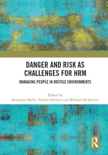 Danger and Risk as Challenges for HRM: Managing People in Hostile Environments by Benjamin Bader 9780367628659