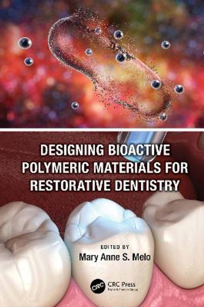 Designing Bioactive Polymeric Materials For Restorative Dentistry by Mary Anne Sampaio de Melo 9780367631703