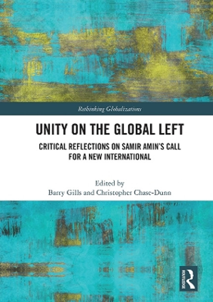 Unity on the Global Left: Critical Reflections on Samir Amin's Call for a New International by Barry K. Gills 9780367552251