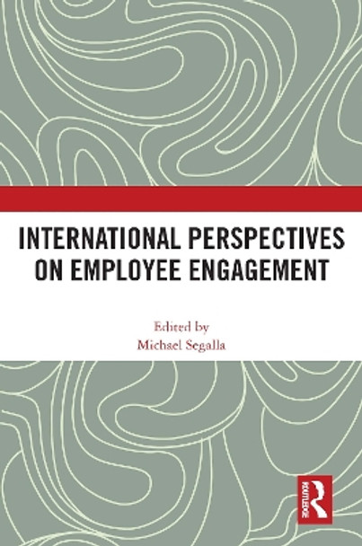 International Perspectives on Employee Engagement by Michael Segalla 9780367696054