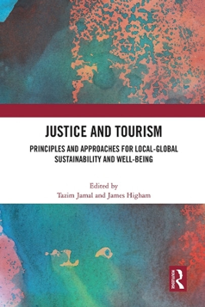 Justice and Tourism: Principles and Approaches for Local-Global Sustainability and Well-Being by Tazim Jamal 9780367697402