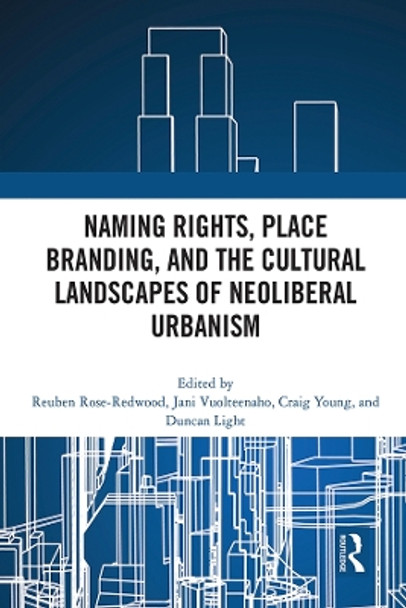 Naming Rights, Place Branding, and the Cultural Landscapes of Neoliberal Urbanism by Reuben Rose-Redwood 9780367756260