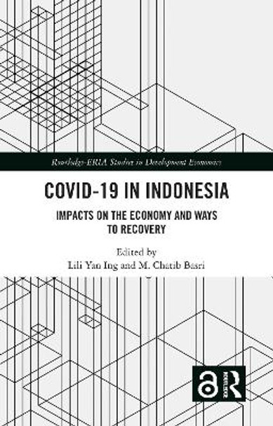 COVID-19 in Indonesia: Impacts on the Economy and Ways to Recovery by Lili Yan Ing 9781032153377