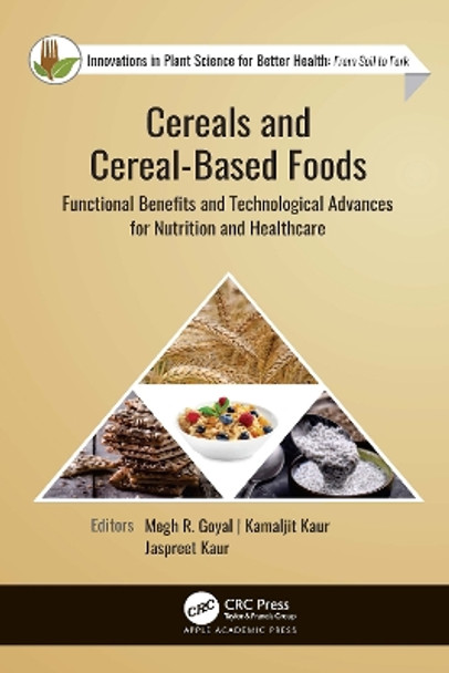 Cereals and Cereal-Based Foods: Functional Benefits and Technological Advances for Nutrition and Healthcare by Megh R. Goyal 9781774637883