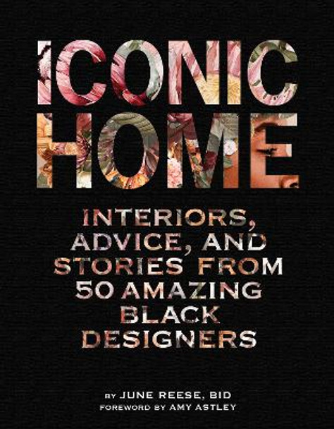 Iconic Home: Interiors, Advice, and Stories from 50 Amazing Black Designers by Black Interior Designers Inc. 9781419763649