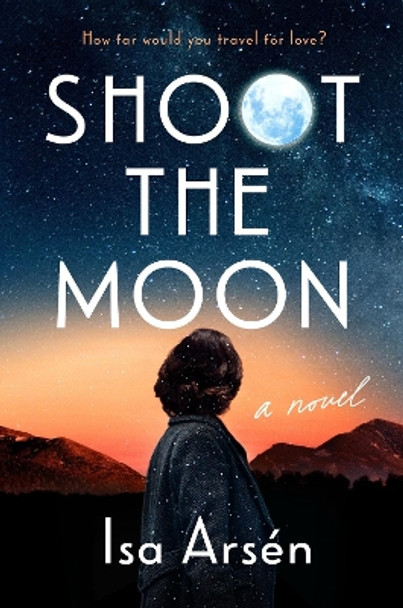 Shoot The Moon by Isa Arsen 9780593543887
