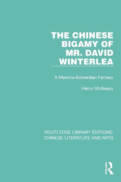 The Chinese Bigamy of Mr. David Winterlea: A Manchu-Edwardian Fantasy by Henry McAleavy 9781032245072