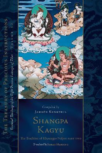 Shangpa Kagyu: The Tradition of Khyungpo Naljor, Part Two: Essential Teachings of the Eight Practice Lineages of Tibet, Volume 12 (The Treasury of Precious Instructions) by Jamgon Kongtrul Lodro Taye 9781645472117