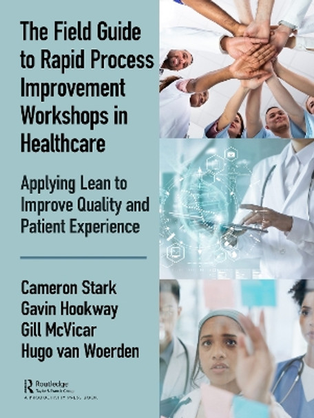 The Field Guide to Rapid Process Improvement Workshops in Healthcare: Applying Lean to Improve Quality and Patient Experience by Cameron Stark 9780367074357