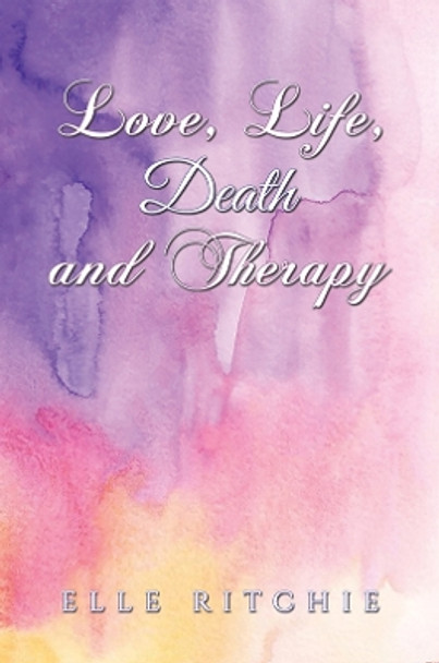 Love, Life, Death and Therapy by Elle Ritchie 9781035833184