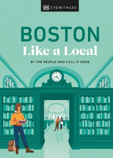 Boston Like a Local: By the People Who Call It Home by DK Eyewitness 9780241633076