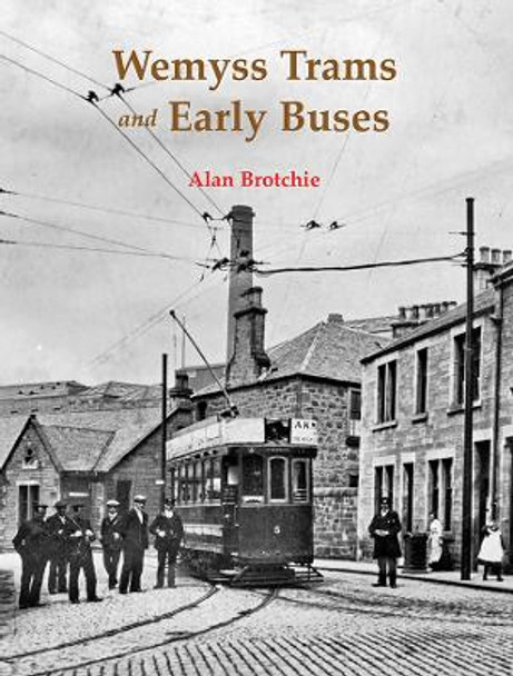 Wemyss Trams and Early Buses by Alan Brotchie 9781840339222