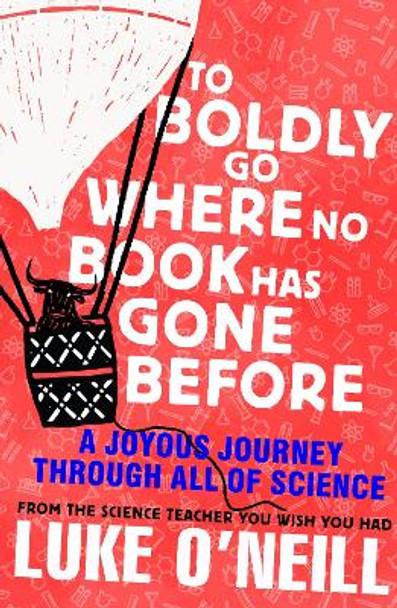 To Boldly Go Where No Book Has Gone Before: A Joyous Journey Through All of Science by Luke O'Neill 9780241542422