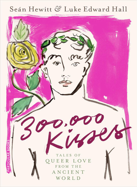 300,000 Kisses: Tales of Queer Love from the Ancient World by Luke Edward Hall 9780241575734