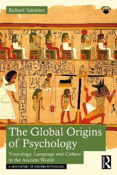 The Global Origins of Psychology: Neurology, Language and Culture in the Ancient World by Richard Valentine 9781032499444