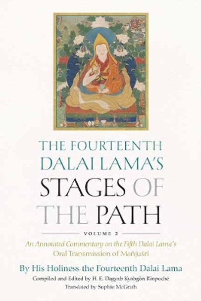 The Fourteenth Dalai Lama's Stages of the Path, Volume 2: An Annotated Commentary on the Fifth Dalai Lama's Oral Transmission of Mañjusri by His Holiness the Dalai Lama 9781614297949