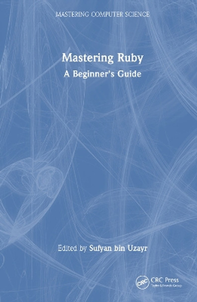 Mastering Ruby: A Beginner's Guide by Sufyan bin Uzayr 9781032415253