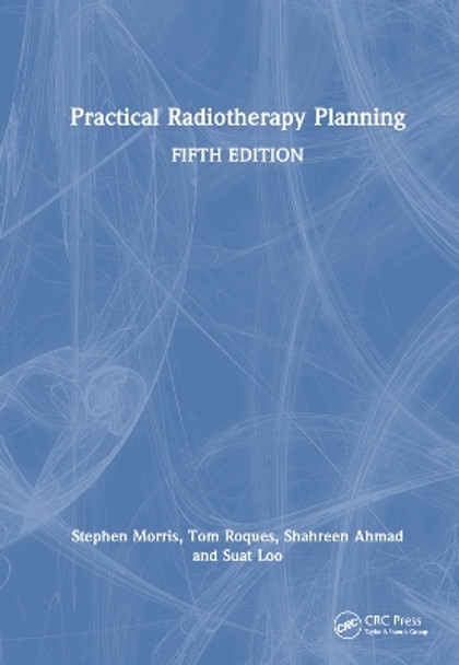 Practical Radiotherapy Planning: Fifth Edition by Stephen Morris 9781138045989