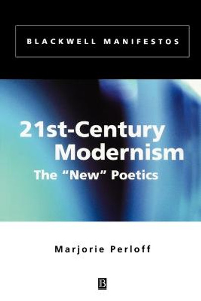21st-Century Modernism: The &quot;New&quot; Poetics by Marjorie Perloff