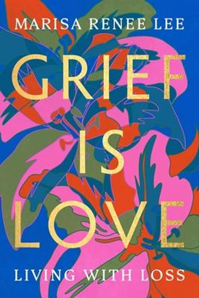 Grief Is Love: Living with Loss by Marisa R Lee 9780306926037