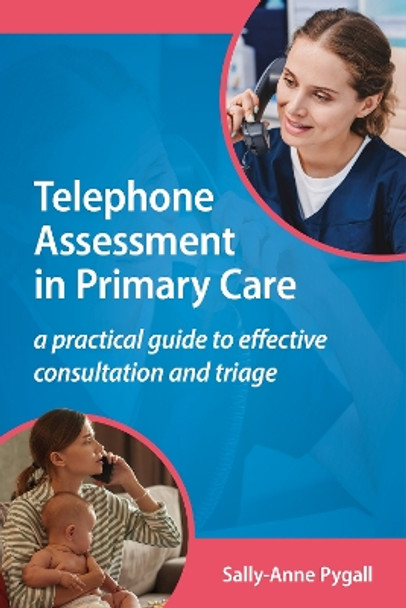 Telephone Assessment in Primary Care: A practical guide to effective consultation and triage by Sally-Anne Pygall 9781914961366