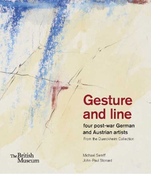 Gesture and line: four post-war German and Austrian artists from the Duerckheim Collection by Michael Semff 9780714126975