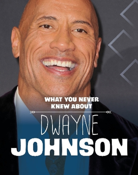 What You Never Knew About Dwayne Johnson by Mari Schuh 9781398249868 What You Never Knew About Dwayne Johnson by Mari Schuh 9781398249868