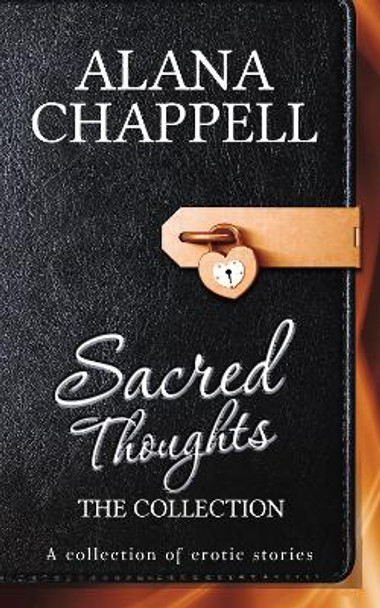 Sacred Thoughts - The Collection: 30 Erotic Short Stories by Alana Chappell 9781837919949