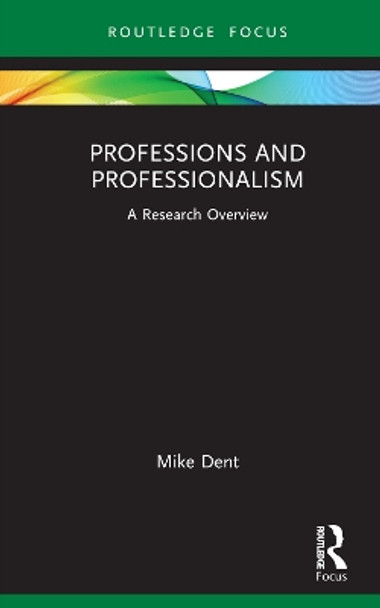 Professions and Professionalism: A Research Overview by Mike Dent 9781138365216