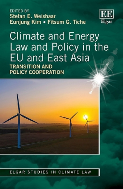 Climate and Energy Law and Policy in the EU and East Asia: Transition and Policy Cooperation by Stefan Weishaar 9781035301140