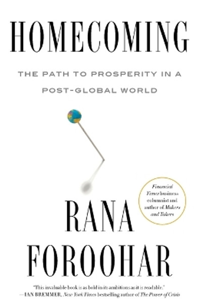 Homecoming: The Path to Prosperity in a Post-Global World by Rana Foroohar 9780593240557