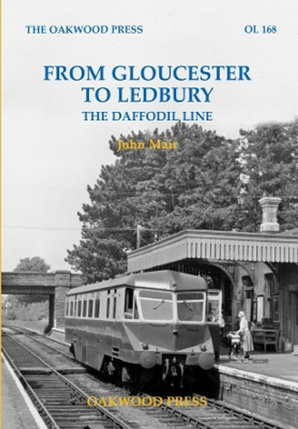 From Gloucester to Ledbury: The Daffodil Line by John Mair 9780853617648