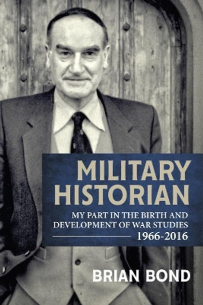 Military Historian by Brian Bond 9781912390403