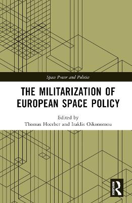 The Militarization of European Space Policy by Thomas Hoerber 9781032137445