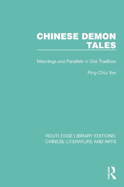 Chinese Demon Tales: Meanings and Parallels in Oral Tradition by Ping-Chiu Yen 9780367773571