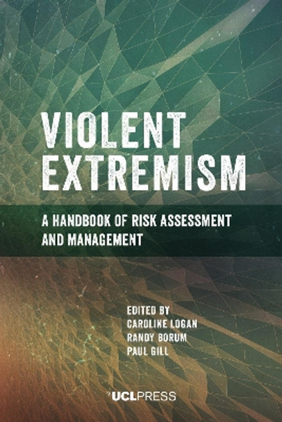 Violent Extremism: A Handbook of Risk Assessment and Management by Caroline Logan 9781800081987