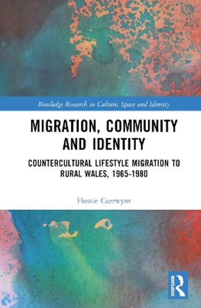 Migration, Community and Identity: Countercultural Lifestyle Migration to Rural Wales, 1965-1980 by Flossie Caerwynt 9781032415529