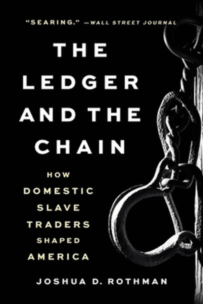 The Ledger and the Chain: How Domestic Slave Traders Shaped America by Joshua D. Rothman 9781541616608