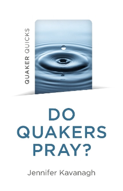 Quaker Quicks - Do Quakers Pray? by Jennifer Kavanagh 9781803414003