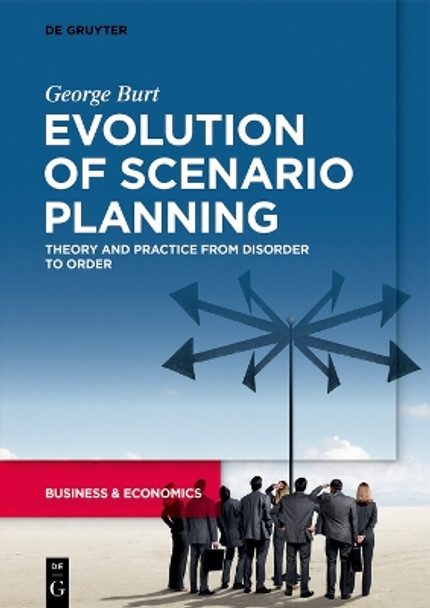 Evolution of Scenario Planning: Theory and Practice from Disorder to Order by George Burt 9783110792041