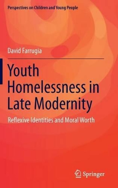 Youth Homelessness in Late Modernity: Reflexive Identities and Moral Worth by David Farrugia 9789812876843