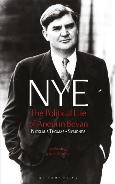 NYE: The Political Life of Aneurin Bevan by Nick Thomas-Symonds 9781350452046