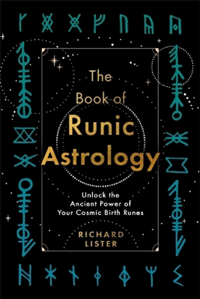 The Book of Runic Astrology: Unlock the Ancient Power of Your Cosmic Birth Runes by Richard Lister 9781788179454
